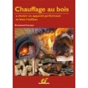 Chauffage au bois - choisir un appareil performant et bien l'utiliser